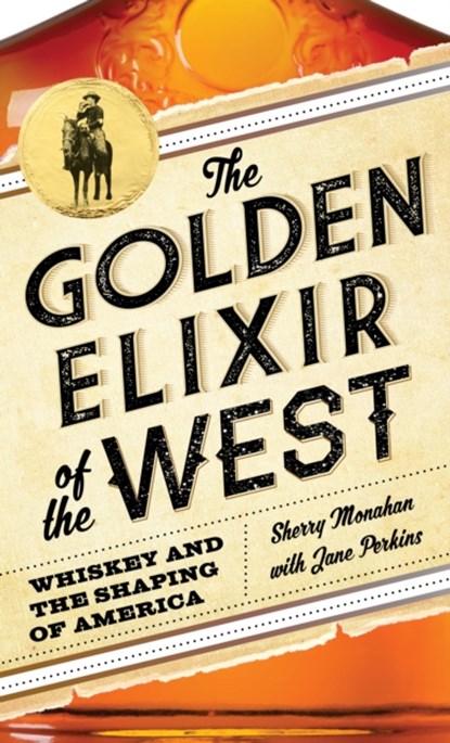 The Golden Elixir of the West, Sherry Monahan ; Jane Perkins - Gebonden - 9781493028498