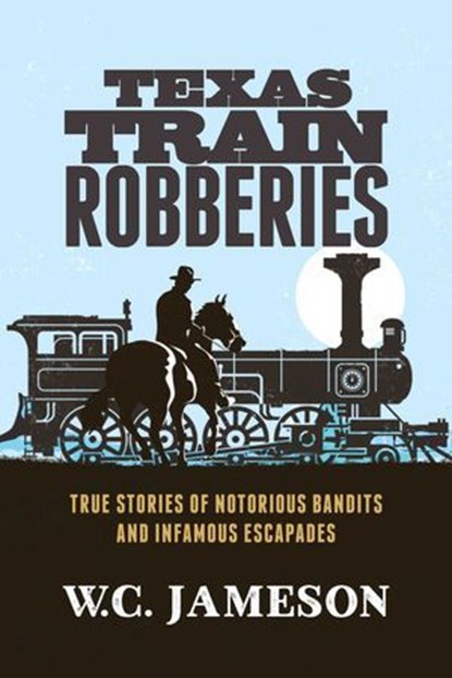 Texas Train Robberies, W.C. Jameson - Ebook - 9781493028665