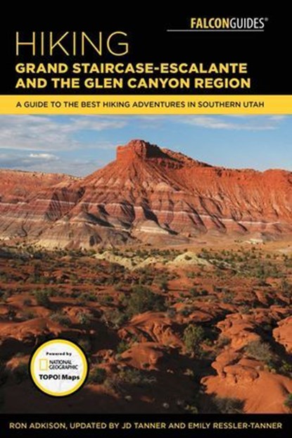 Hiking Grand Staircase-Escalante & the Glen Canyon Region, Ron Adkison ; JD Tanner ; Emily Ressler-Tanner - Ebook - 9781493028849