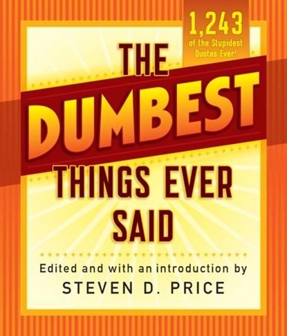 The Dumbest Things Ever Said, Steven D. Price - Paperback - 9781493029426