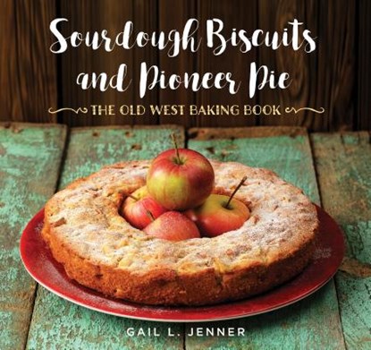 Sourdough Biscuits and Pioneer Pies, JENNER,  Gail L. - Gebonden - 9781493029709