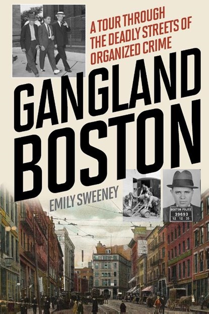 Gangland Boston, Emily Sweeney - Paperback - 9781493030361
