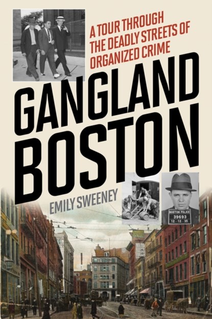 Gangland Boston, Emily Sweeney - Paperback - 9781493030361
