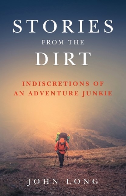 Stories from the Dirt, John Long - Paperback - 9781493030958