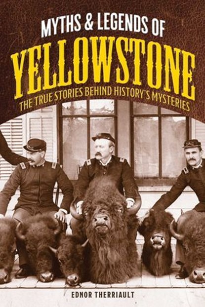 Myths and Legends of Yellowstone, Ednor Therriault - Ebook - 9781493032150