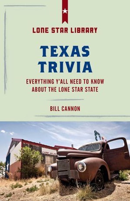 Texas Trivia, Bill Cannon ; Courtney Oppel - Ebook - 9781493032426