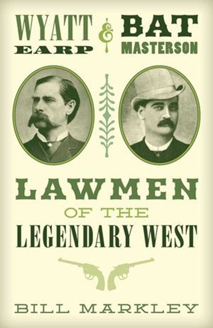 Wyatt Earp and Bat Masterson, Bill Markley - Ebook - 9781493035687