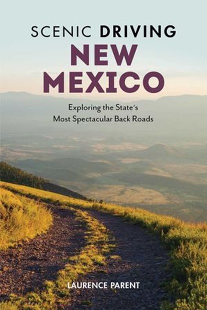 Scenic Driving New Mexico, Laurence Parent - Ebook - 9781493036042