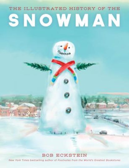 The Illustrated History of the Snowman, Bob Eckstein - Gebonden - 9781493036660