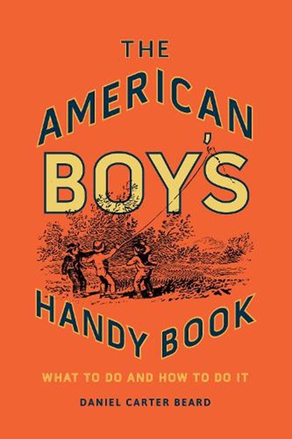 The American Boy's Handy Book, Daniel Carter Beard - Gebonden - 9781493036806