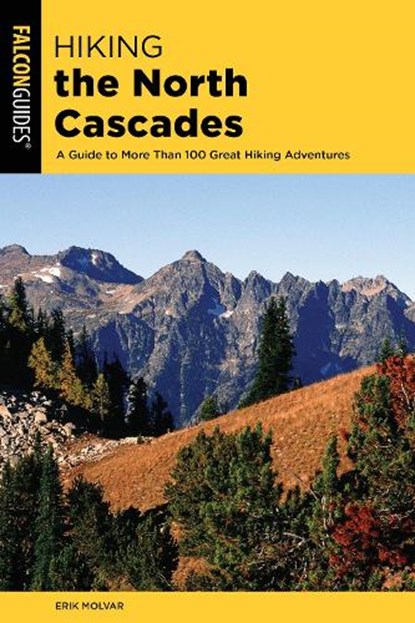 Hiking the North Cascades, Erik Molvar - Paperback - 9781493037070