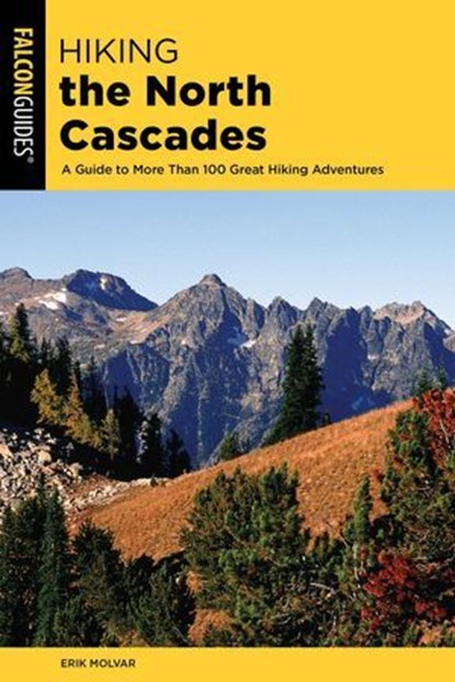 Hiking the North Cascades, Erik Molvar - Ebook - 9781493037087