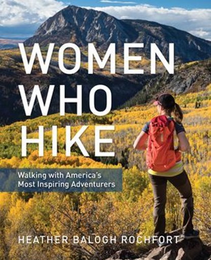 Women Who Hike, Heather Balogh Rochfort - Ebook - 9781493037148