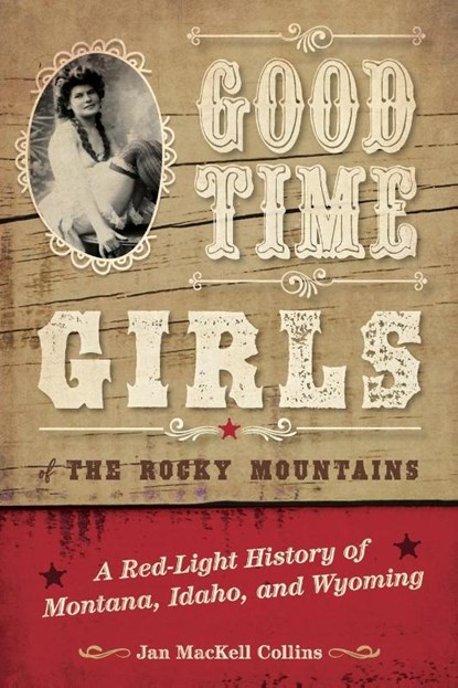 Good Time Girls of the Rocky Mountains, Jan MacKell Collins - Paperback - 9781493038077