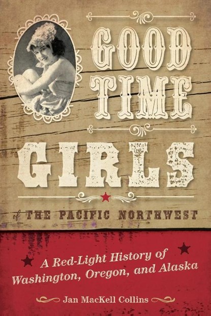 Good Time Girls of the Pacific Northwest, Jan MacKell Collins - Paperback - 9781493038091
