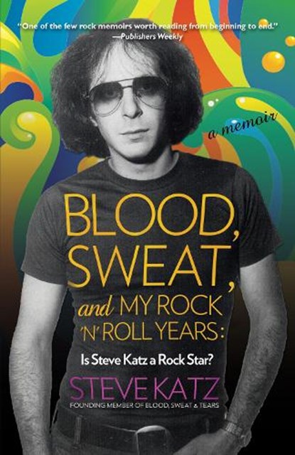 Blood, Sweat, and My Rock 'n' Roll Years, Steve Katz - Paperback - 9781493038992