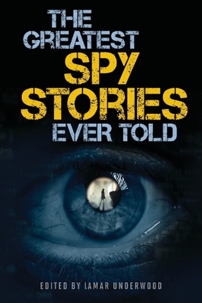 The Greatest Spy Stories Ever Told, Lamar Underwood - Paperback - 9781493039128