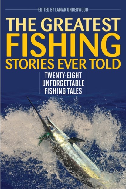 The Greatest Fishing Stories Ever Told, Lamar Underwood - Paperback - 9781493039586