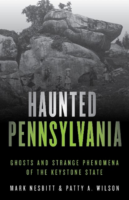 Haunted Pennsylvania, Mark Nesbitt ; Patty A. Wilson - Paperback - 9781493040858
