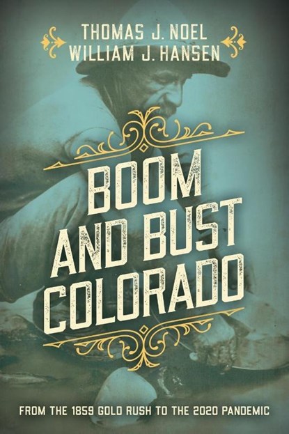Boom and Bust Colorado, Thomas J. Noel ; William J. Hansen - Paperback - 9781493040933