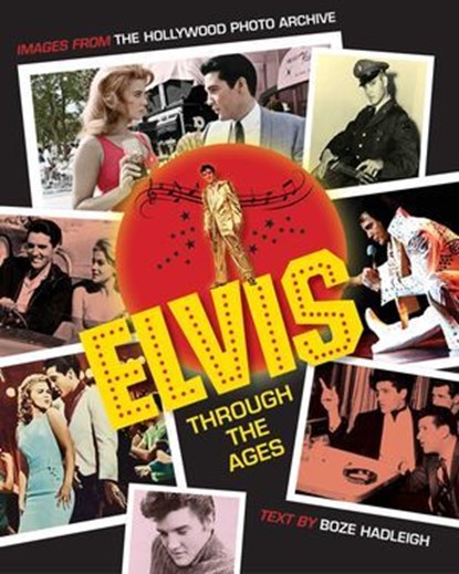 Elvis Through the Ages, Colin Slater and The Hollywood Photo Archive ; Boze Hadleigh - Ebook - 9781493040971