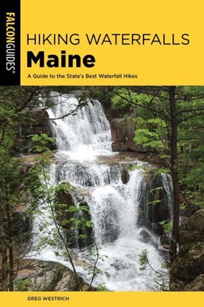 Hiking Waterfalls Maine, Greg Westrich - Ebook - 9781493041923