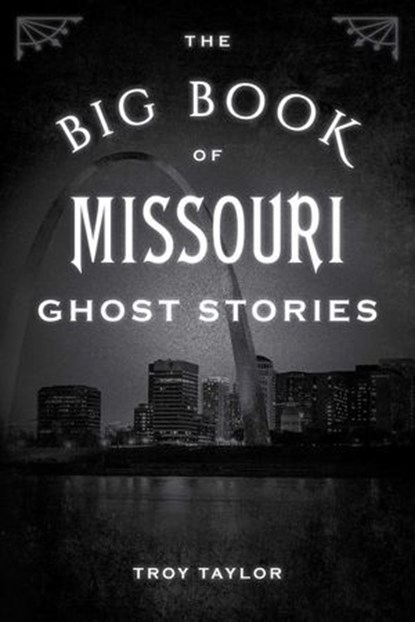 The Big Book of Missouri Ghost Stories, Troy Taylor - Ebook - 9781493043859