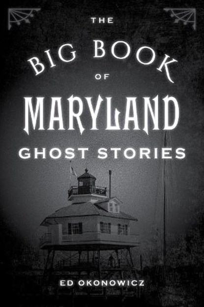 The Big Book of Maryland Ghost Stories, Ed Okonowicz - Paperback - 9781493043880