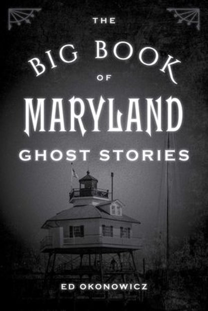 The Big Book of Maryland Ghost Stories, Ed Okonowicz - Ebook - 9781493043897
