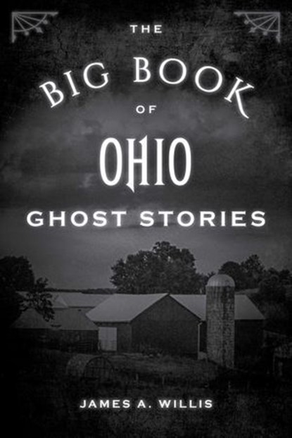 The Big Book of Ohio Ghost Stories, James A. Willis - Ebook - 9781493043910