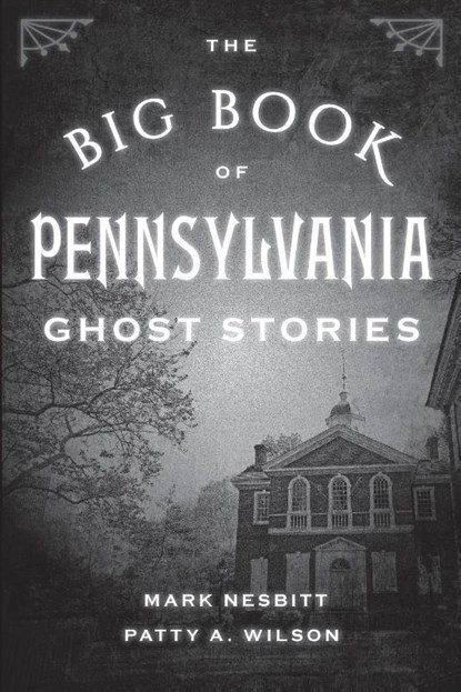 The Big Book of Pennsylvania Ghost Stories, Mark Nesbitt ; Patty A. Wilson - Paperback - 9781493043927