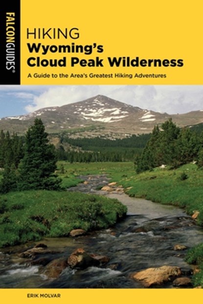 Hiking Wyoming's Cloud Peak Wilderness, Erik Molvar - Paperback - 9781493044344