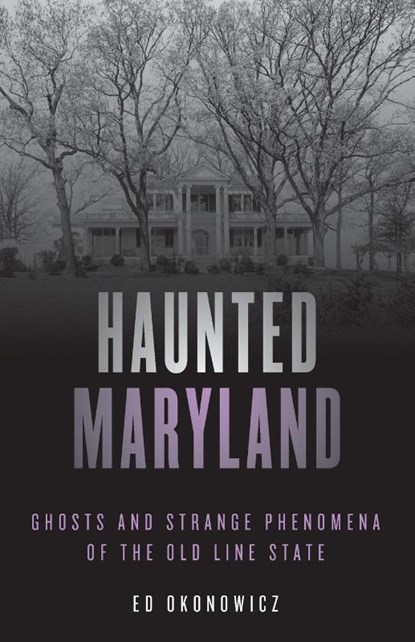 Haunted Maryland, Ed Okonowicz - Paperback - 9781493045747