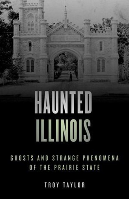 Haunted Illinois, Troy Taylor - Ebook - 9781493045778