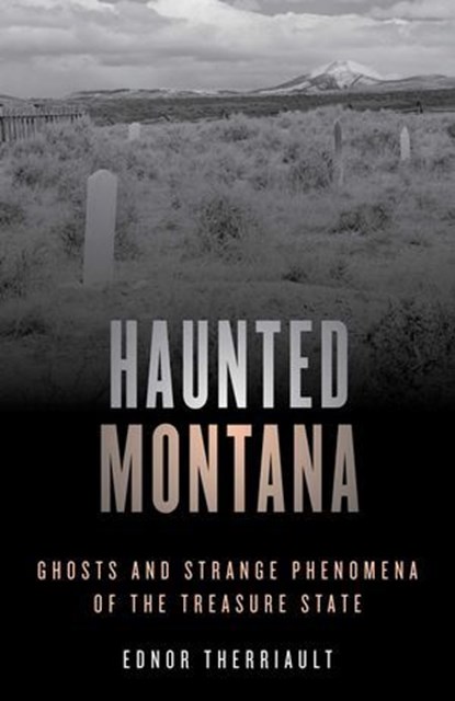 Haunted Montana, Ednor Therriault - Ebook - 9781493046713