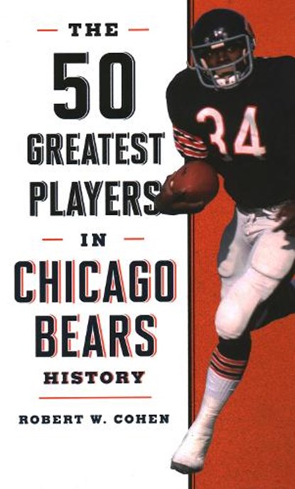 The 50 Greatest Players in Chicago Bears History, Robert W. Cohen - Gebonden - 9781493046980