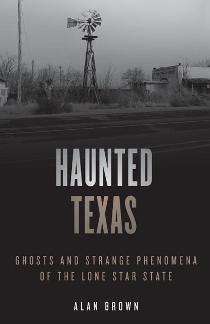 Haunted Texas, Alan N. Brown - Paperback - 9781493047246