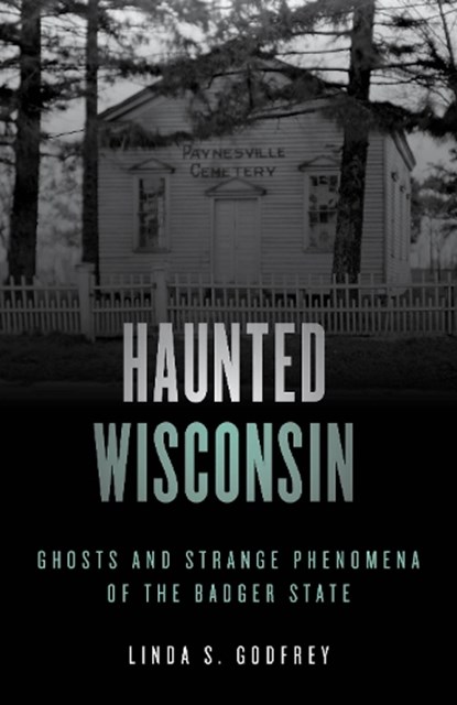 Haunted Wisconsin, Linda S. Godfrey - Paperback - 9781493047918