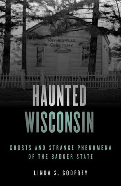 Haunted Wisconsin, Linda S. Godfrey - Ebook - 9781493047925