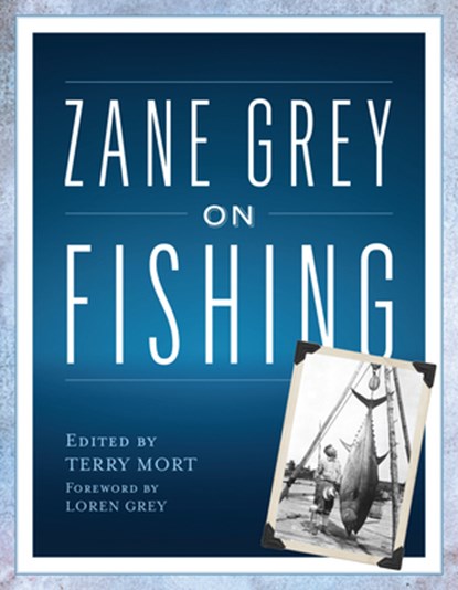 Zane Grey on Fishing, Terry Mort - Paperback - 9781493048786