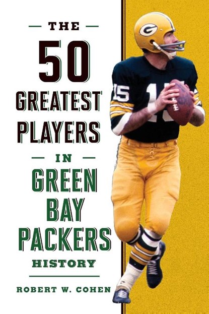 The 50 Greatest Players in Green Bay Packers History, Robert W. Cohen - Paperback - 9781493049486