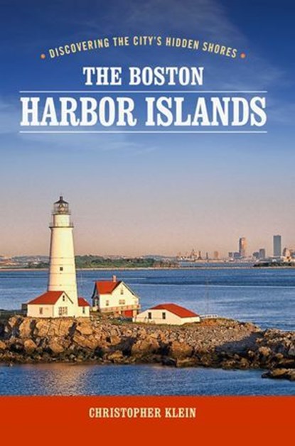 The Boston Harbor Islands, Christopher Klein - Ebook - 9781493050406