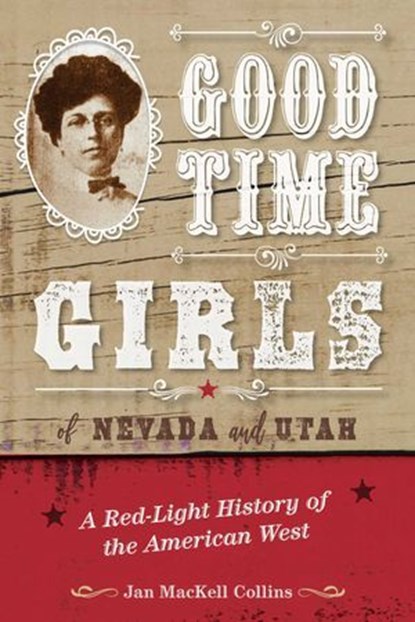 Good Time Girls of Nevada and Utah, Jan MacKell Collins - Ebook - 9781493050994