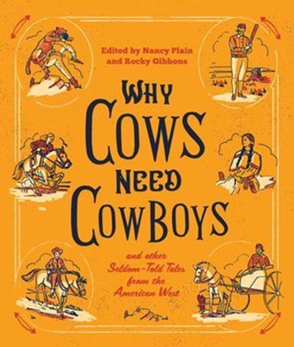 Why Cows Need Cowboys, Larry Bjornson ; Matthew P. Mayo ; Jean A. Lukesh ; Bill Groneman ; Easy Jackson ; Chris Enss ; Candy Moulton ; Candace Simar ; S. J. Dahlstrom ; Nancy Plain ; Nancy Oswald ; Vonn McKee ; Bill Markley ; Ginger Wadsworth ; Johnny D. Boggs, six-time Spur Aw - Ebook - 9781493051069