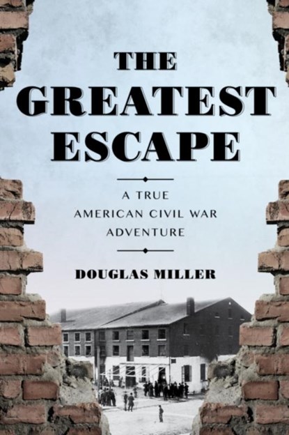 The Greatest Escape, Douglas Miller - Gebonden - 9781493051823