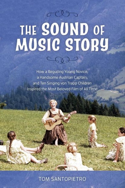 The Sound of Music Story, Tom Santopietro - Paperback - 9781493052530