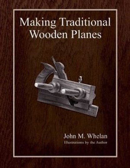 Making Traditional Wooden Planes, John M. Whelan - Ebook - 9781493054138