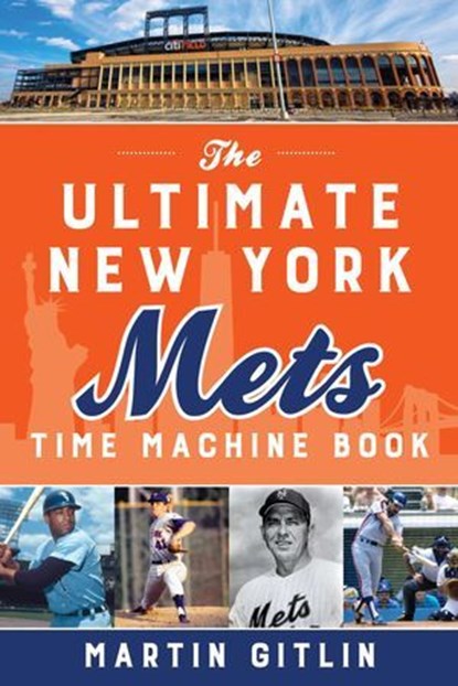 The Ultimate New York Mets Time Machine Book, Martin Gitlin - Ebook - 9781493055333