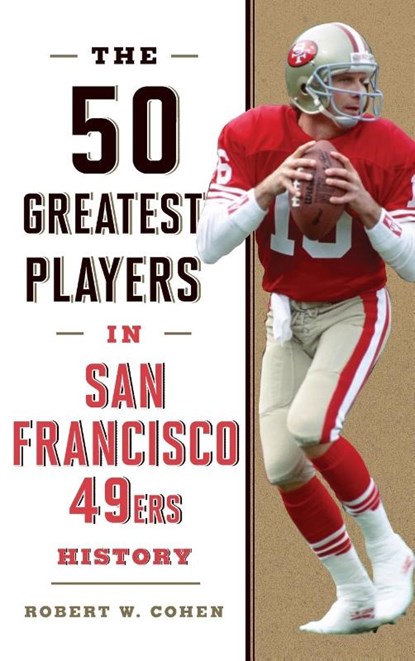 The 50 Greatest Players in San Francisco 49ers History, Robert W. Cohen - Gebonden - 9781493058198
