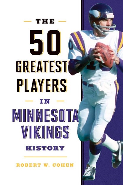 The 50 Greatest Players in Minnesota Vikings History, Robert W. Cohen - Gebonden - 9781493058204